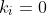 k_i=0
