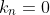k_n=0