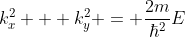 k_x^2 + k_y^2 = \frac{2m}{\hbar^2}E