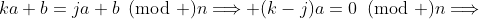 ka+b=ja+b\!\!\!\pmod n\Longrightarrow (k-j)a=0\!\!\!\pmod n\Longrightarrow