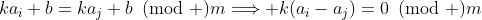 ka_i+b=ka_j+b\!\!\!\pmod m\Longrightarrow k(a_i-a_j)=0\!\!\!\pmod m