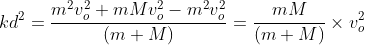 kd^2=\frac{m^2v_o^2+mMv_o^2-m^2v_o^2}{(m+M)}=\frac{mM}{(m+M)}\times{v_o^2}