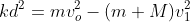 kd^2=mv_o^2-(m+M)v_1^2