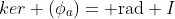 ker (\phi_a)= \text{rad} I