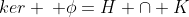 ker \: \phi=H \cap K