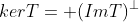 kerT= (ImT)^\perp