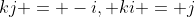 kj = -i, ki = j