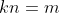 kn=m