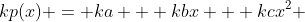 kp(x) = ka + kbx + kcx^2 