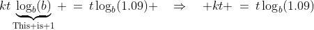 \text{We have: }\;kt\underbrace{\log_b(b)}_{\text{This is 1}} \:=\:t\log_b(1.09) \quad\Rightarrow\quad kt \:=\:t\log_b(1.09)