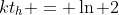 kt_h = \ln 2