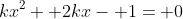kx^2+ 2kx- 1= 0