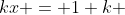 kx = 1+k 