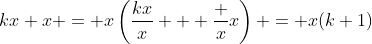 kx+x = x\left(\dfrac{kx}x + \dfrac xx\right) = x(k+1)