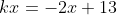kx=-2x+13