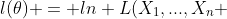 l(\theta) = ln L(X_1,...,X_n ; \theta)