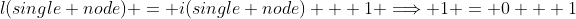 l(single node) = i(single node) + 1 \Longrightarrow 1 = 0 + 1