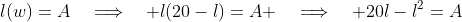 l(w)=A\quad\Longrightarrow\quad l(20-l)=A \quad\Longrightarrow\quad 20l-l^2=A
