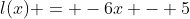l(x) = -6x - 5