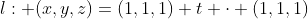 l: (x,y,z)=(1,1,1)+t \cdot (1,1,1)
