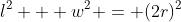 l^2 + w^2 = (2r)^2