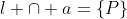 l \cap a=\{P\}