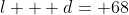 l + d= 68