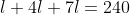 l+4l+7l=240