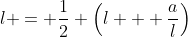 l = \frac{1}{2} \left(l + \frac{a}{l}\right)