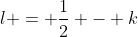 l = \frac{1}{2} - k