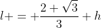 l = \frac{2 \sqrt{3}}{3} h