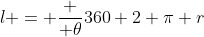 l = \frac { \theta}{360} 2 \pi r