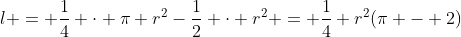 l = \frac14 \cdot \pi r^2-\frac12 \cdot r^2 = \frac14 r^2(\pi - 2)