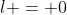 l = 0