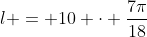 l = 10 \cdot \dfrac{7\pi}{18}