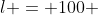 l = 100 