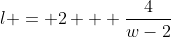 l = 2 + \dfrac{4}{w-2}