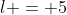 l = 5