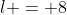 l = 8