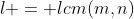 l = lcm(m,n)