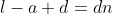 l-a+d=dn