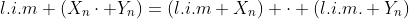 l.i.m (X_{n}\cdot Y_{n})=(l.i.m X_{n}) \cdot (l.i.m. Y_{n})
