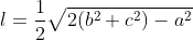 l=\frac{1}{2}\sqrt{2(b^2+c^2)-a^2}