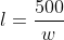 l=\frac{500}{w}