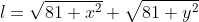 l=\sqrt{81+x^2}+\sqrt{81+y^2}