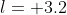 l= 3.2