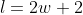 l=2w+2