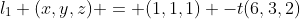 l_{1} (x,y,z) = (1,1,1) -t(6,3,2)