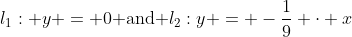 l_1: y = 0\text{ and }l_2:y = -\dfrac19 \cdot x