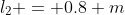 l_2 = 0.8 m